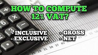 Learn how to compute 12% VAT in 3 minutes. Gross Net Inclusive Exclusive.