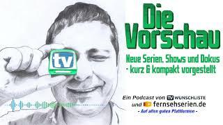 DIE VORSCHAU - 007 - 24KW13 - Podcast für neue Serien Shows und Dokus in TV & Streaming