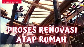 PROSES RENOVASI ATAP RUMAH  @onesisexpert