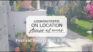 LOOKFANTASTIC On Location Festival Beauty Get Ready With Us 