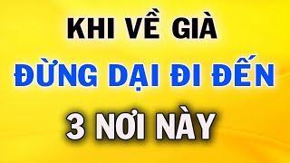 GIÀ Rồi Đừng Dại Dột Đặt Chân Đến 3 Nơi Này Kẻo Rước Họa Vào Thân