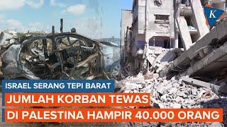 Israel Serang Tepi Barat Jumlah Korban Tewas Warga Palestina Hampir 40.000