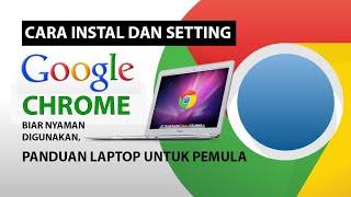 Cara instal dan setting google chrome di laptop dan pc yang benar