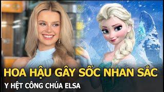 Hoa hậu gây sốc nhan sắc y hệt công chúa Elsa