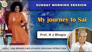 My journey to Sai  Prof. H J Bhagia @ 2024 SSSGC USA Region 2 Retreat