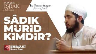 İşrak Sohbetleri Sâdık Mürid Kimdir? - İsa Osman Şangar Hoca Efendi @ismailaganet