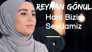 REYHAN GÖNÜL - HANİ BİZİM SEVDAMIZ