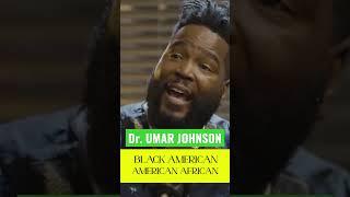 Dr. Umar Johnson - AMERICAN AFRICAN Vs BLACK AMERICAN