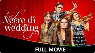Veere Di Wedding - Hindi Full Movie - Kareena Kapoor Sonam Kapoor Swara Bhasker Shikha Talsania