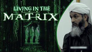 FULL Living in the Matrix- Shaykh Hasan Ali