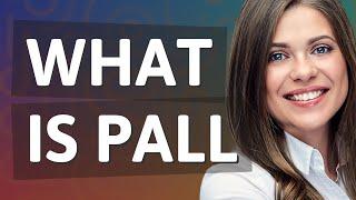 Pall  meaning of Pall