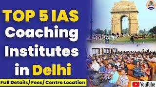 Top 5 IAS Coaching Institutes in Delhi  Full Details Fees IAS Coaching Institutes in Delhi UPSC