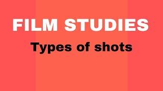 FILM STUDIESTYPES OF SHOTS