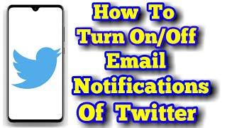 How To Turn OnOff Email Notifications From Twitter 2019