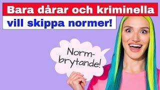 Normbrytande? Bara dårar och kriminella vill skippa normer