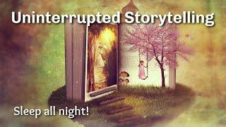 Uninterrupted Storytelling to Help You Sleep All Night Long