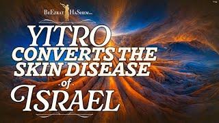 YITRO CONVERTS THE SKIN DISEASE OF ISRAEL - Stump The Rabbi 190