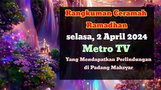 Rangkuman Ceramah 2 April 2024 di Metro TV  Yang Mendapat Perlindungan di Padang Mahsyar