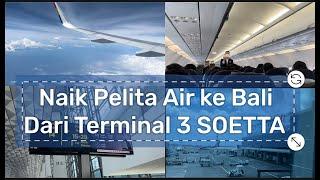 Review Naik Pesawat PELITA AIR ke Bali dari TERMINAL 3 SOETTA