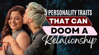 5 Personality Traits That Can Doom a Relationship