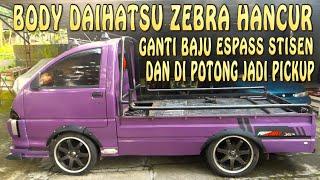 DAIHATSU ZEBRA GANTI BODY ESPAS SEKALIGUS POTONG BODI JADI PICKUP