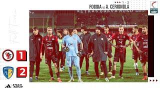FOGGIA - CERIGNOLA 1 a 2 gli highlights