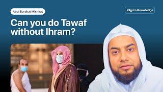 Can you perform Tawaf without Ihram?