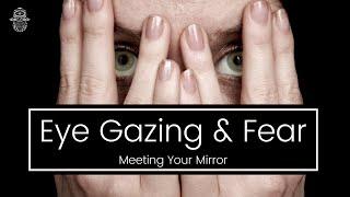 Mirror Eye Gazing & Fear Meeting Your Mirror