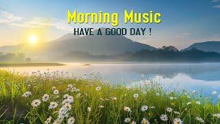 GOOD MORNING MUSIC - Wake Up Happy & Stress Relief - Morning Music For Pure Clean Positive Energy