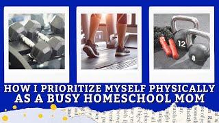 Homeschool Mom Self Care  How I Prioritize Myself Physically As A Busy Homeschool Mom