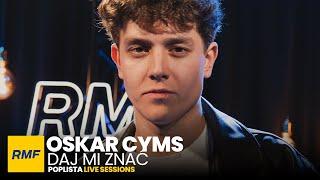 Oskar Cyms - Daj mi znać  Poplista Live Sessions