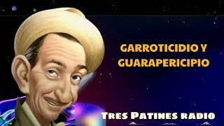 GARROTICIDIO Y GUARAPERICIPIO - Tres Patines Radio