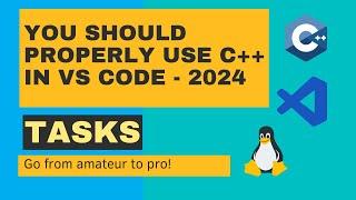Optimize C++ Development in VS Code Harness the Power of tasks - 2024 Linux Edition