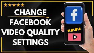  How to ADJUST VIDEO QUALITY SETTING ON FACEBOOK APP- FULL UPDATED GUIDE 