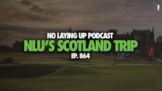 Recent Scotland Travels The Old Course Reversed Royal Troon and More  NLU Pod Ep 864