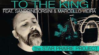 The Star Prairie Project - To the King feat. Sandrine Orsini and Marcello Vieira