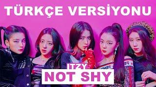 NOT SHY TÜRKÇE OLSAYDI? - ITZY COVER