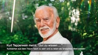 Kurt Tepperwein meint Gut zu wissen ...  -  Aufwachen aus dem Traum wach zu sein und mehr ...