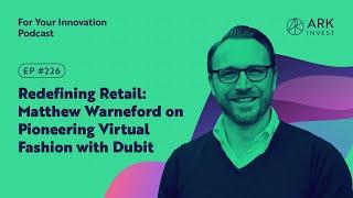 Redefining Retail Matthew Warneford on Pioneering Virtual Fashion with Dubit