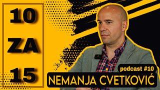 10 za 15 - Nemanja Cvetković podcast #10