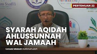 Syarah Aqidah Ahlussunah Wal Jamaah 22 - Ustadz Misbah Hafizhahullah