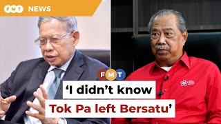 I didn’t know Tok Pa left Bersatu says Muhyiddin