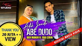 Adik Jando Abe Dudo - Den Manjo ft. Eda Ezrin  Official Music Video