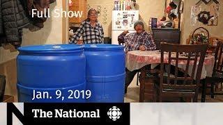 The National for January 9 2019 — First Nations Water Shutdown Drama Drone Crackdown