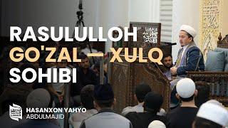 «Rasululloh ﷺ — goʻzal xulq sohibi»  Hasanxon Yahyo Abdulmajid
