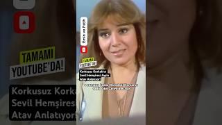 Korkusuz Korkak’ın Sevil Hemşiresi Ayşin Atav Anlatıyor