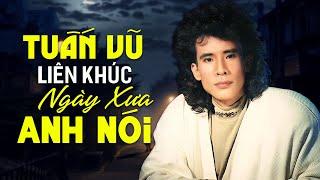 Liên Khúc NGÀY XƯA ANH NÓI Sôi Động - LK TUẤN VŨ PHOENIX Trọn Bộ 123456 CHẤT LƯỢNG CAO