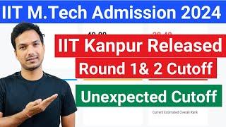 IIT KANPUR Round 1&2 Cutoff Released  Shocking Cutoff  M.Tech Admission 2024  COAP Counselling