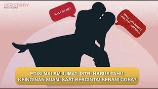 EDISI MALAM JUMAT ISTRI HARUS TAHU KEINGINAN SUAMI SAAT BERCINTA BERANI COBA?