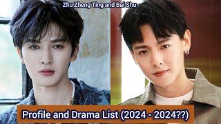 Zhu Zheng Ting and Bai Shu  Profile and Drama List 2024 - 20in 2024?? 